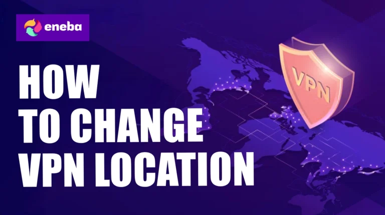 How to Change VPN Location: Step-by-Step for Every Device