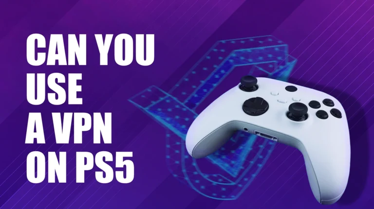 Can You Use a VPN on PS5? Your Complete Setup & Methods Guide Before You Try in 2026