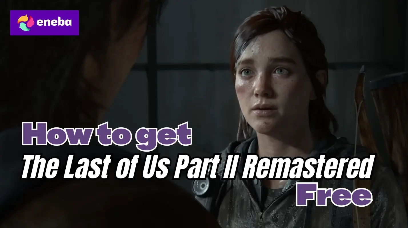 How To Get The Last Of Us Part II Remastered Free In 2026 Eneba Hub how-to-get-the-last-of-us-part-ii-remastered-free-in-2026-eneba-hub