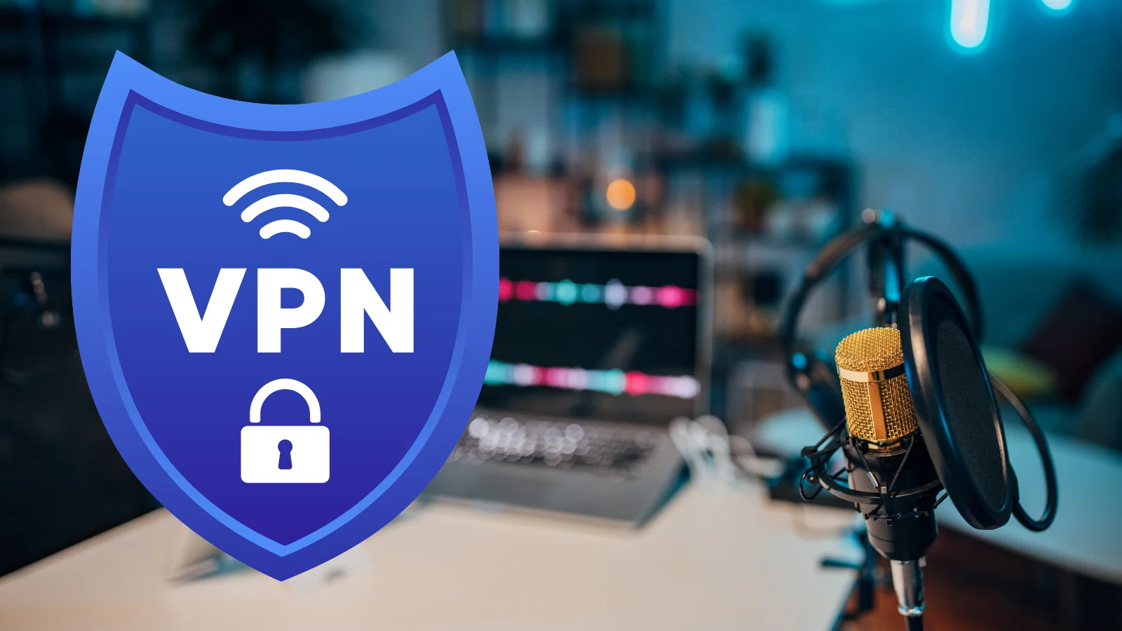 A blue shield graphic labeled "VPN" with a Wi-Fi and padlock icon superimposed over a desk setup featuring a gold microphone, headphones, and a laptop